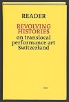 Reader Revolving Histories – on translocal performance art Switzerland