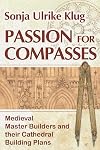 Passion for Compasses: Medieval Master Builders and their Cathedral Building Plans