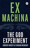 Ex Machina: The God Experiment