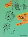 Frauenkörper neu gesehen. Ein illustriertes Handbuch