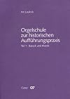 Orgelschule zur historischen Aufführungspraxis: Teil 1 : Orgel und Orgelspiel im Barock und in der Klassik