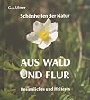 Aus Wald und Flur: Schönheiten der Natur - Besinnliches und Heiteres