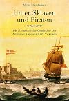 Unter Sklaven und Piraten: Die abenteuerliche Geschichte des Amrumer Kapitäns Hark Nickelsen