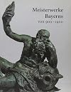 Meisterwerke Bayerns von 900-1900 : Kostbarkeiten aus internationalen Sammlungen zu Gast im Bayerischen Nationalmuseum