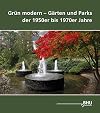 Grün Modern - Gärten und Parks der 1950er bis 1970er Jahre : ein Kulturerbe als Herausforderung für Denkmalpflege und Vermittlungsarbeit : Dokumentation der Tagung am 15. und 16. Oktober 2013 in Hamburg