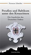 Preußen und Baltikum unter den Kreuzrittern. Die Geschichte des Deutschen Ordens.
