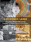 Goldenes Land 100 Jahre Burma/Myanmar