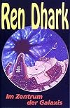 Ren Dhark, Bd.7, Im Zentrum der Galaxis