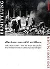 "Das kann man nicht erz&auml;hlen": "Aktion 1005" - Wie die Nazis die Spuren ihrer Massenmorde in Osteuropa beseitigten