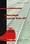 Schwarzbuch Deutsche Bahn AG: Handbuch der Ignoranz