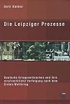 Die Leipziger Prozesse. Deutsche Kriegsverbrechen und ihre strafrechtliche Verfolgung nach dem Ersten Weltkrieg