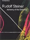 Rudolf Steiner: Alchemy of the Everyday