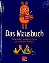 Das Mausbuch. Die besten Lach- und Sachgeschichten aus der "Sendung mit der Maus"