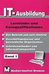 IT - Ausbildung 1: Der Betrieb und sein Umfeld. Geschäftsprozesse und betriebliche Organisation. Arbeitsmethoden und Informationsquellen. Lernfelder und Kernqualifikationen: BD 1