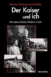 Der Kaiser und ich: Mein Leben mit Kaiser Wilhelm II. im Exil