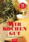 Wir kochen gut: Rezepte mit Tradition