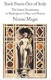 Such Fruits Out of Italy The Italian Renaissance in Shakespeare's Plays and Poems