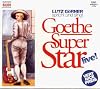 Goethe Super Star : live! ; Leben, Gedichte, Prosa, Briefe und Musik zu Wolfgang Goethes 250. Geburtstag