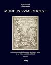 Mundus symbolicus : Emblembücher aus der Sammlung Wolfgang J. Müller in der Universitätsbibliothek Kiel
