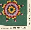 Quilts der Amish aus Privatsammlungen : eine Ausstellung im Deutschen Textilmuseum Krefeld = Amish quilts from private collections : an exhibition at the Deutsches Textilmuseum Krefelf