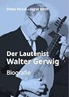 Der Lautenist Walter Gerwig : Biografie