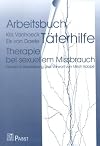 Arbeitsbuch Täterhilfe: Therapie bei sexuellem Missbrauch