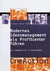 CreAction : modernes Ideenmanagement als Profitcenter führen ; zur Ideenpolitik in Unternehmen