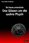 Bis heute unterdrückt: Das Wissen um die wahre Physik