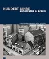 HUNDERT JAHRE: ARKITEKTUR IN BERLIN