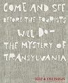 Come and See Before the Tourists Will Do : The Mystery of Transylvania