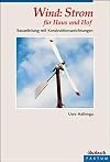 Wind: Strom für Haus und Hof: Eine Bauanleitung: Bauanleitung mit Konstruktionszeichnungen