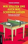 Wir sollten uns auch mal scheiden lassen: Szenen eines vollkommen unveganen Liebeslebens