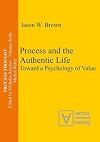 Process and the Authentic Life Toward a Psychology of Value