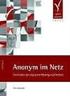 Anonym im Netz. Techniken der digitalen Bewegungsfreiheit