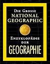 Die grosse National Geographic Enzyklopädie der Geographie