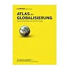 Atlas der Globalisierung: Sehen und verstehen, was die Welt bewegt