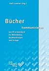 Bücher kommunizieren : Das PR-Arbeitsbuch für Bibliotheken, Buchhandlungen und Verlage