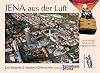 Jena aus der Luft: Faszinierende Fotos aus der Vogelperspektive
