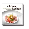 schöner kochen - Die Kunst des perfekten Gratinierens: Die Kunst der perfekten Zubereitung, Rezepte und Tipps. Frisches aus dem Meer, Deftiges und ... Süßes und Cremiges, Vegetarisches, Fruchtiges