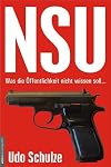 NSU. Was die Öffentlichkeit nicht wissen soll... Das 'Terror-Trio': Von Versagern, fragwürdigen Spuren und Wundern im Brandschutt