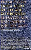 Troja hört nicht auf zu brennen Aufsätze aus den Jahren 1981 bis 2004
