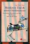 Moskitos Tod & andere Glücksmomente
