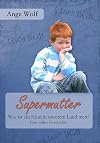 Supermutter: Was ist ein Kind in unserem Land wert? Eine wahre Geschichte