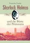 Sherlock Holmes und die B&uuml;ste der Primavera