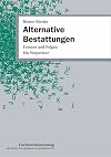 Alternative Bestattungen : Formen und Folgen; ein Wegweiser