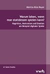 Warum leben, wenn man stattdessen spielen kann?: Kognition, Motivation und Emotion am Beispiel digitaler Spiele