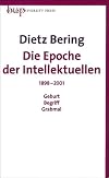 Die Epoche der Intellektuellen: 1898-2001 Geburt - Begriff - Grabmal