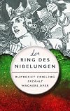 Der Ring des Nibelungen: Ein Opern(ver)f&uuml;hrer