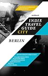 Indie Travel Guide City: Berlin - Bands zeigen ihre Stadt