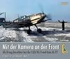 Mit der Kamera an der Front- Als Kriegsberichter bei der I.(J)/LG 2 und dem JG 77